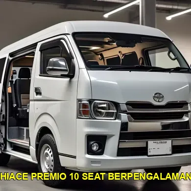 hiace premio 10 seat berpengalaman